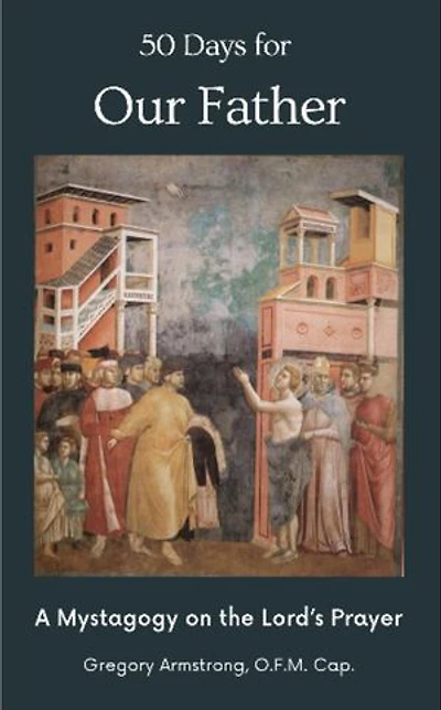 50 Days for Our Father: A Mystagogy on the Lord's Prayer