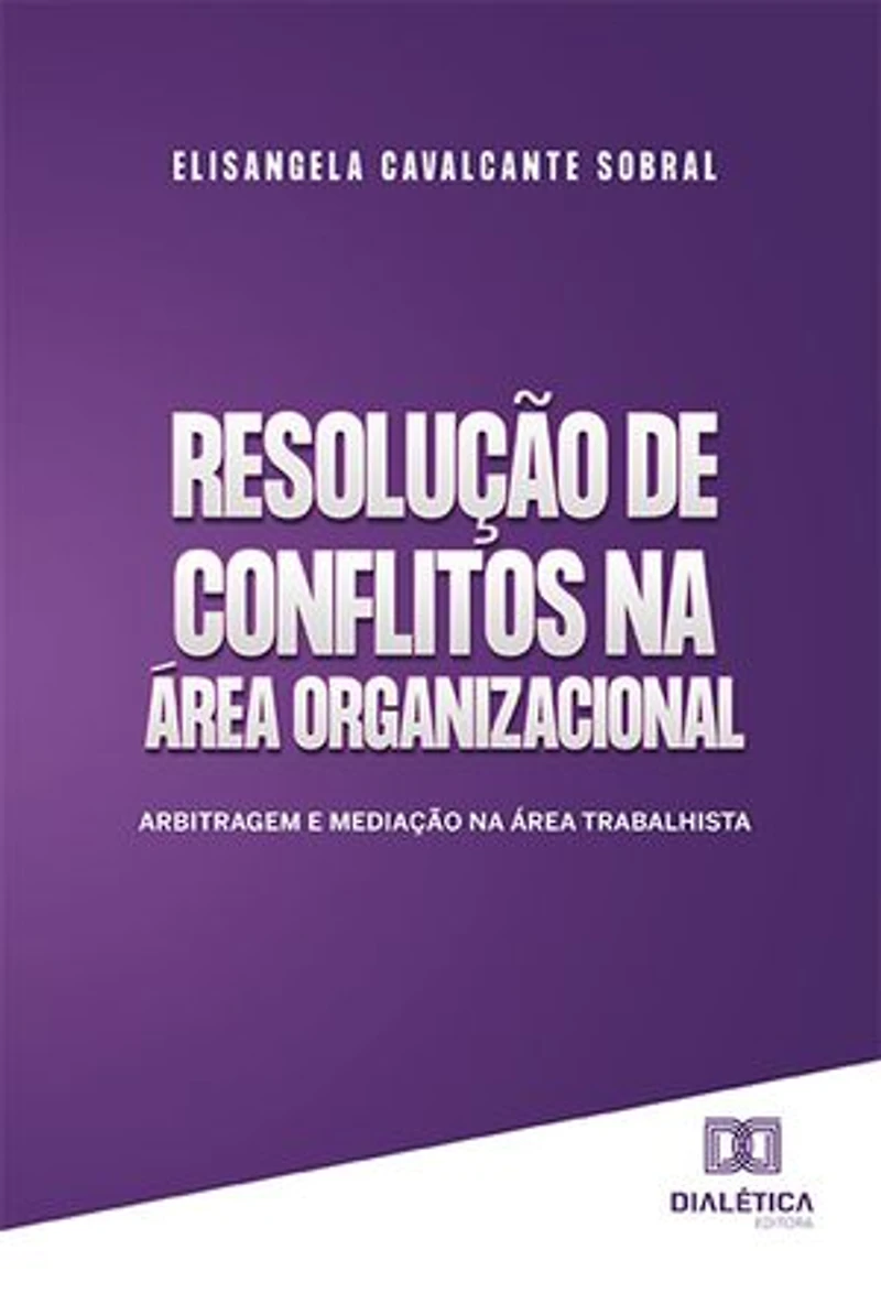 Resolução de conflitos na área organizacional: Arbitragem e Mediação na área trabalhista