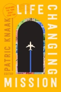 Life-Changing Mission: Devotions for Your Short-Term Trip