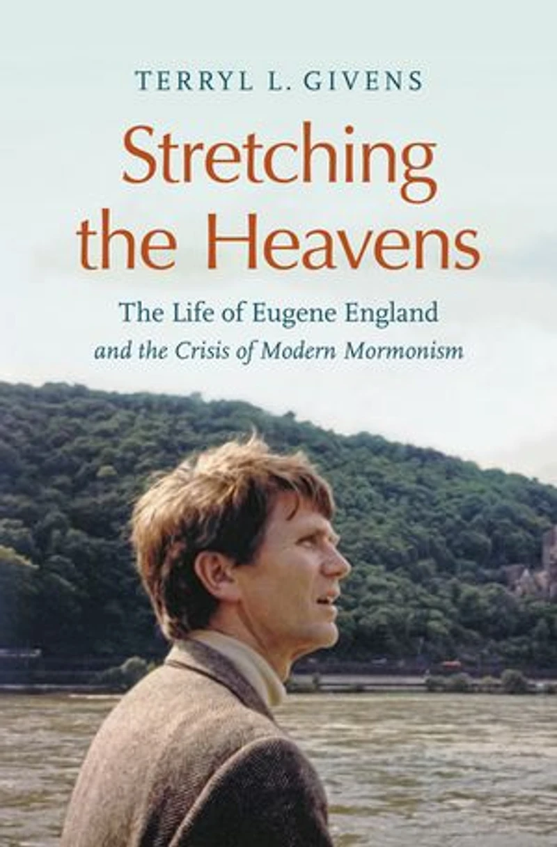 Stretching the Heavens: Life of Eugene England and Crisis Modern Mormonism