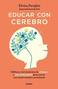 Educar con cerebro. Hábitos y herramientas de crianza neuroeducación para crecer salud mental emocional / Educate Mindfully