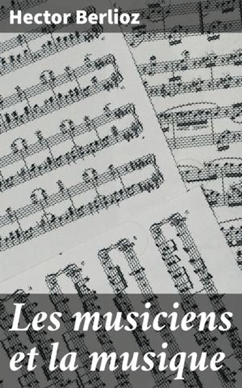 Les musiciens et la musique: Édition enrichie. Exploration du rôle crucial de la musique et des compositeurs au XIXe siècle en France