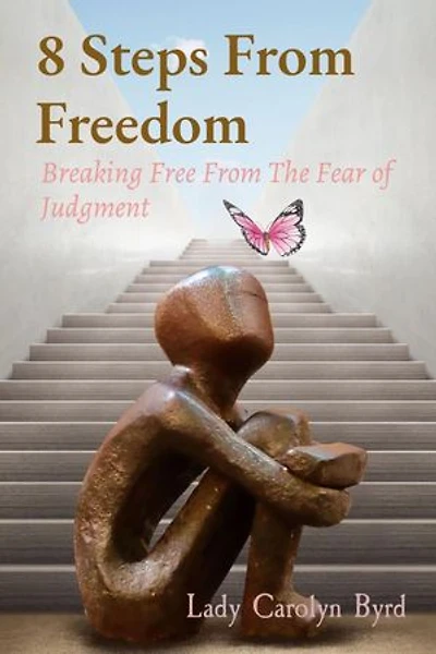8 Steps From Freedom: Breaking Free From The Fear of Judgment