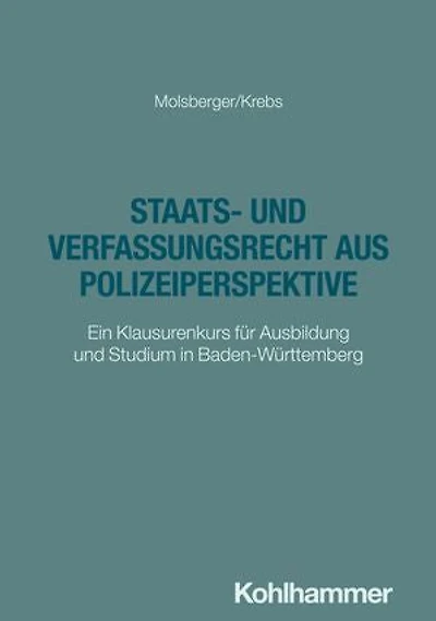 Staats- und Verfassungsrecht aus Polizeiperspektive: Ein Klausurenkurs für Ausbildung und Studium in Baden-Württemberg