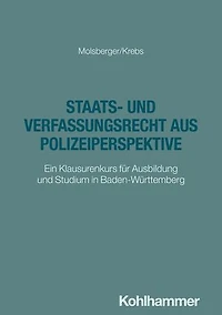 Staats- und Verfassungsrecht aus Polizeiperspektive: Ein Klausurenkurs für Ausbildung und Studium in Baden-Württemberg