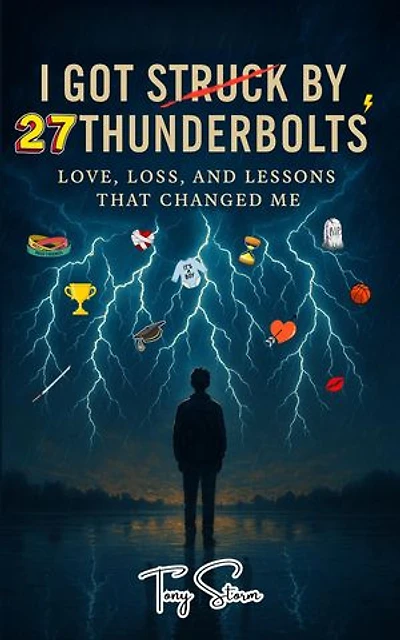 I Got Struck by 27 Thunderbolts: Love, Loss, and Lessons That Changed Me