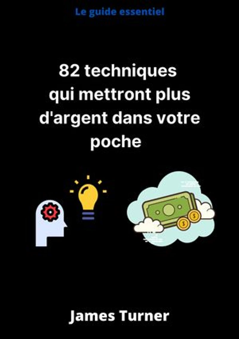 82 Techniques Pour Gagner de l'Argent: Quelles sont les 82 Techniques Pour Gagner de l'Argent ?
