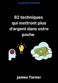 82 Techniques Pour Gagner de l'Argent: Quelles sont les 82 Techniques Pour Gagner de l'Argent ?