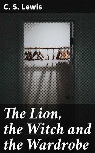 The Lion, the Witch and the Wardrobe: Enriched edition. A Timeless Tale of Siblings, Magic, and Redemption in a Magical Realm