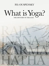 What is Yoga?: The Mystery of the East