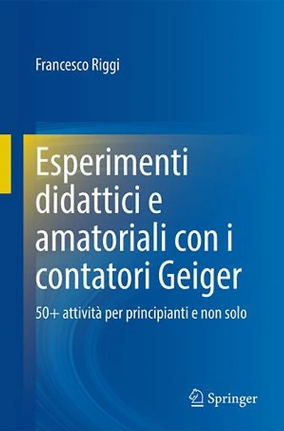 Esperimenti didattici e amatoriali con i contatori Geiger: 50+ attività per principianti e non solo