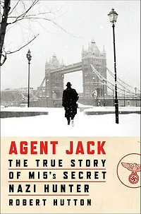 Agent Jack: The True Story of MI5's Secret Nazi Hunter
