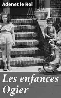Les enfances Ogier: Les aventures héroïques d'un célèbre chevalier dans sa jeunesse