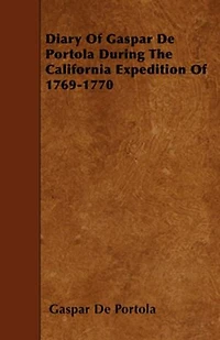 Diary of Gaspar de Portolá During the California Expedition 1769-1770