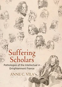 Suffering Scholars: Pathologies Of The Intellectual Enlightenment France