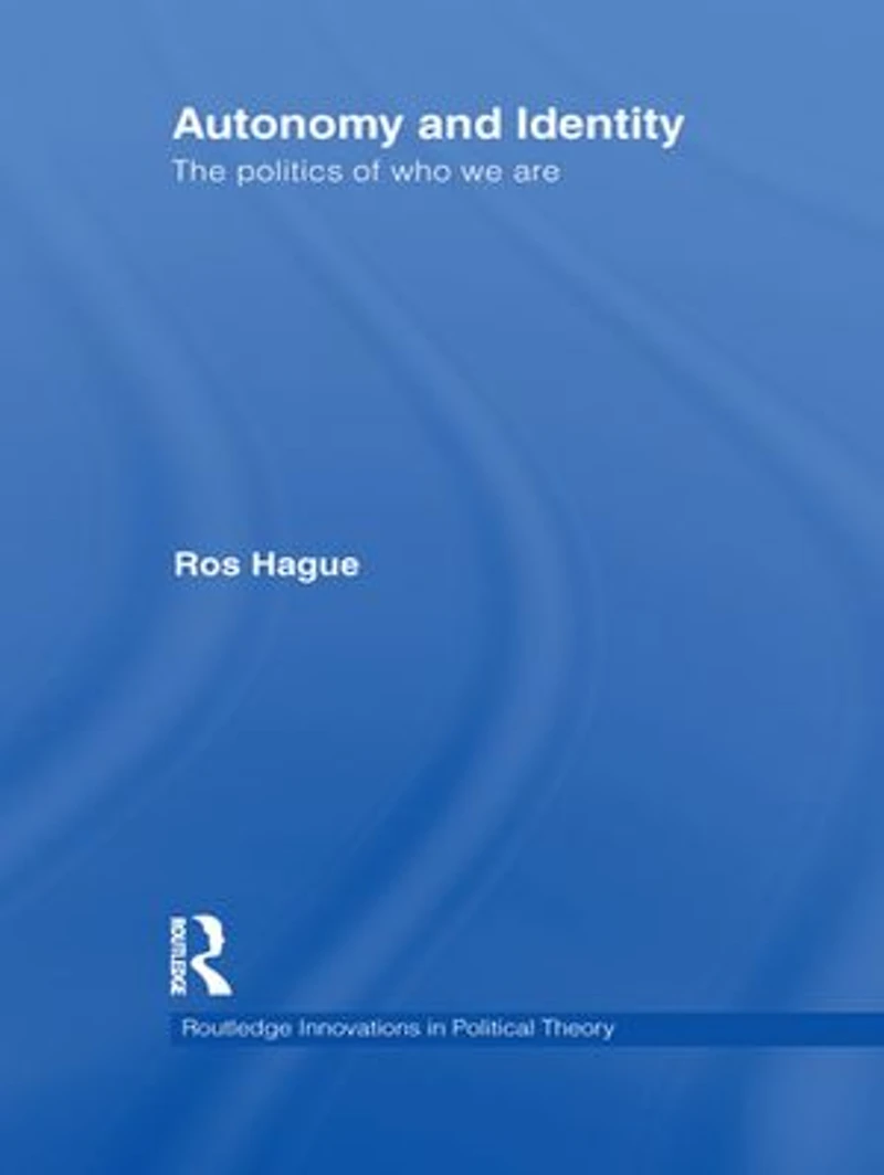 Autonomy and Identity: The Politics of Who We Are.