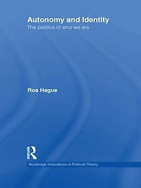 Autonomy and Identity: The Politics of Who We Are.