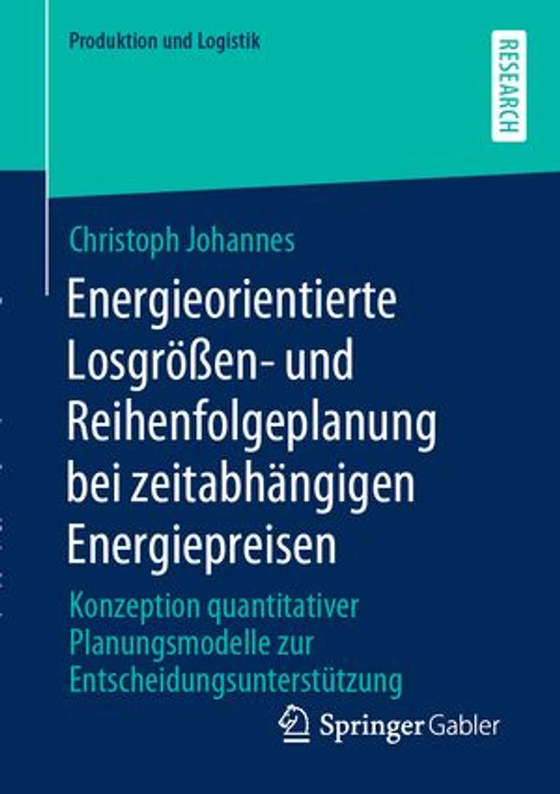 Energieorientierte Losgrößen- und Reihenfolgeplanung bei zeitabhängigen Energiepreisen: Konzeption quantitativer Planungsmodelle zur Entscheidungsunterstützung