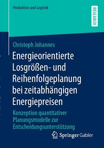 Energieorientierte Losgrößen- und Reihenfolgeplanung bei zeitabhängigen Energiepreisen: Konzeption quantitativer Planungsmodelle zur Entscheidungsunterstützung