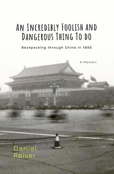 An Incredibly Foolish And Dangerous Thing To Do: Backpacking through China in 1995