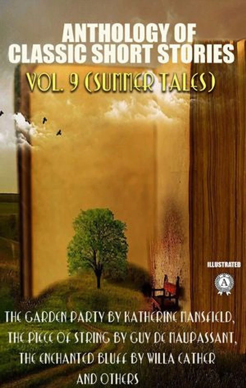 Anthology of Classic Short Stories. Vol. 9 (Summer Tales): The Garden Party by Katherine Mansfield, The Piece of String by Guy de Maupassant, The Enchanted Bluff by Willa Cather and others