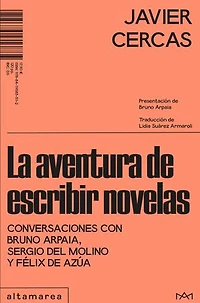 La aventura de escribir novelas: Conversaciones con Bruno Arpaia, Sergio del Molino y Félix de Azúa