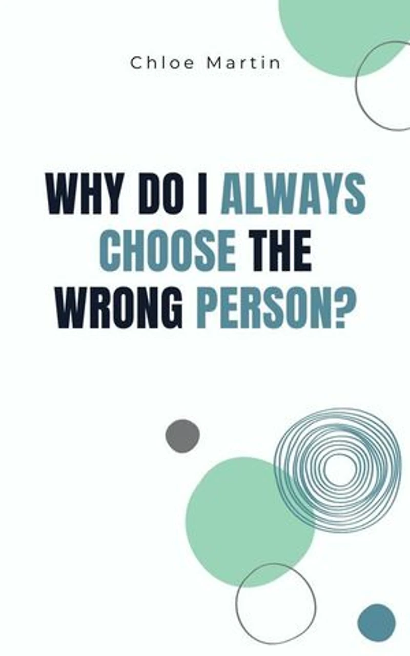 Why Do I Always Choose the Wrong Person?: Emotional Help, #1