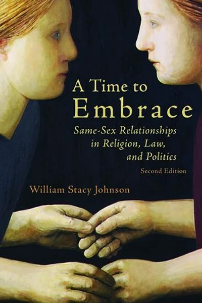 A Time To Embrace: Same-Sex Relationships Religion, Law, and Politics, 2nd edition
