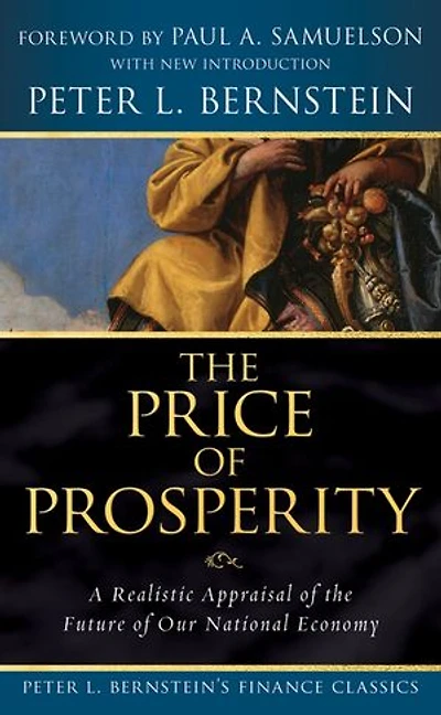 the Price of Prosperity: A Realistic Appraisal Future Our National Economy (Peter L. Bernstein's Finance Classics)