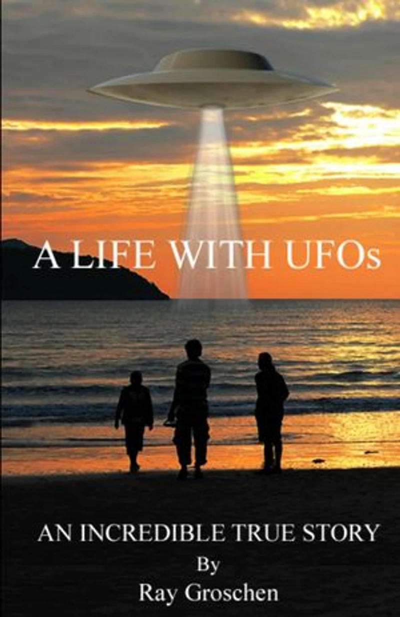 A LIFE WITH UFOs: AN INCREDIBLE TRUE STORY