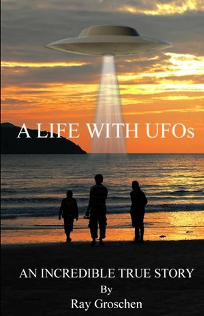 A LIFE WITH UFOs: AN INCREDIBLE TRUE STORY