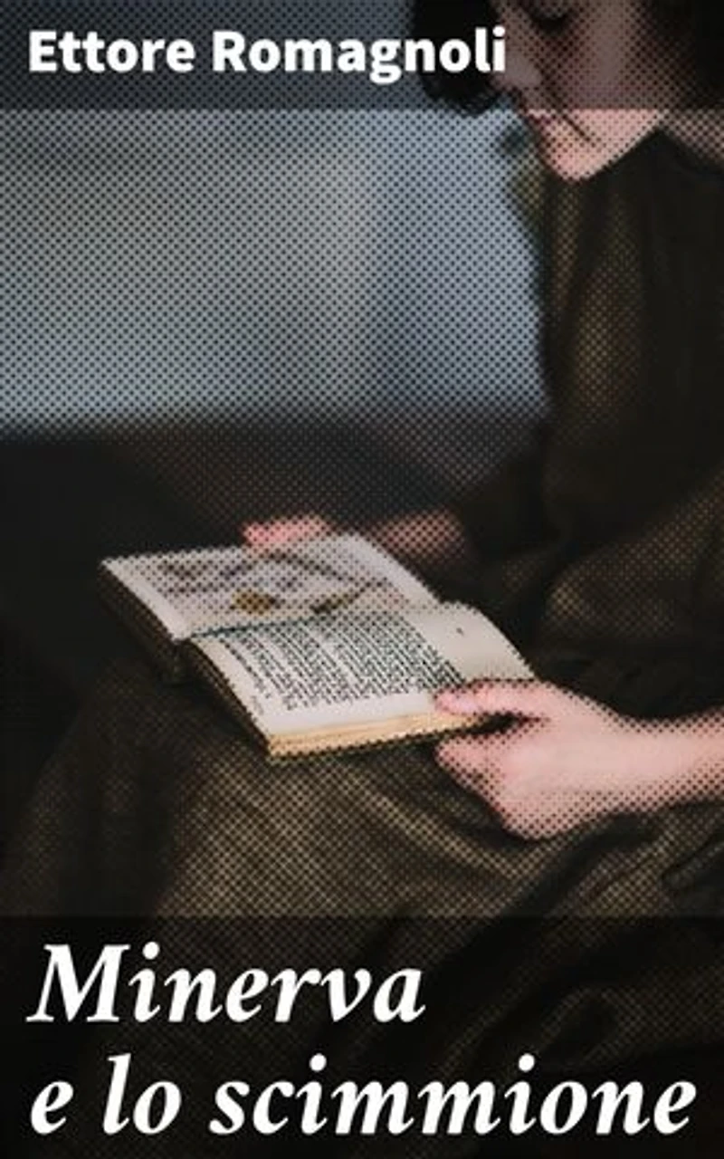 Minerva e lo scimmione: Edizione arricchita. Un viaggio fantastico tra mito e satira, alla scoperta delle verità nascoste della società e della politica