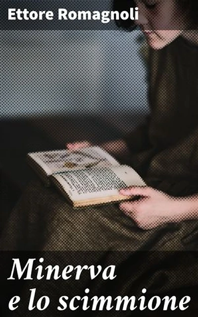 Minerva e lo scimmione: Edizione arricchita. Un viaggio fantastico tra mito e satira, alla scoperta delle verità nascoste della società e della politica