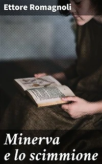 Minerva e lo scimmione: Edizione arricchita. Un viaggio fantastico tra mito e satira, alla scoperta delle verità nascoste della società e della politica