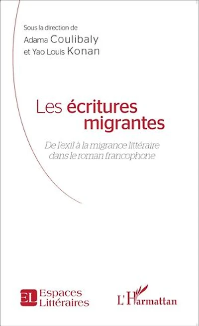 Les écritures migrantes: De l'exil à la migrance littéraire dans le roman francophone