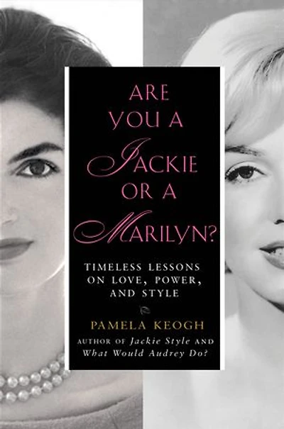 Are You a Jackie or Marilyn?: Timeless Lessons on Love, Power, and Style