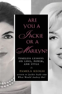 Are You a Jackie or Marilyn?: Timeless Lessons on Love, Power, and Style