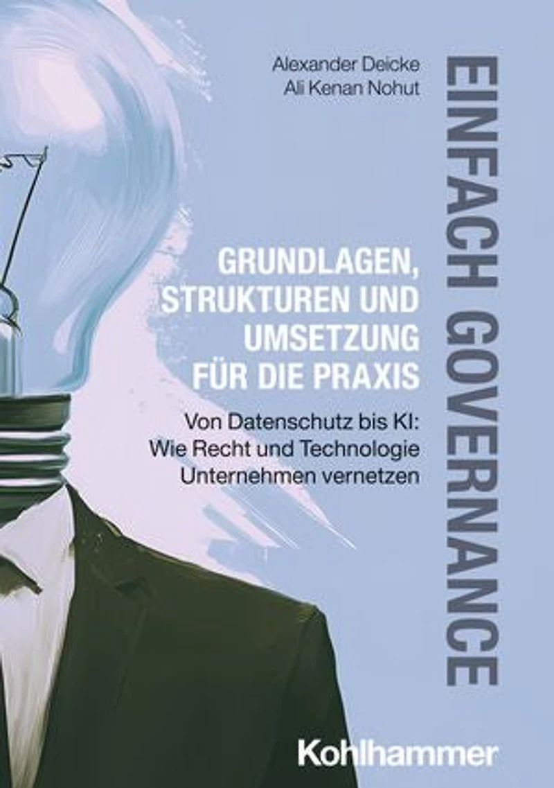Einfach Governance - Grundlagen, Strukturen und Umsetzung für die Praxis: Von Datenschutz bis KI: Wie Recht und Technologie Unternehmen vernetzen