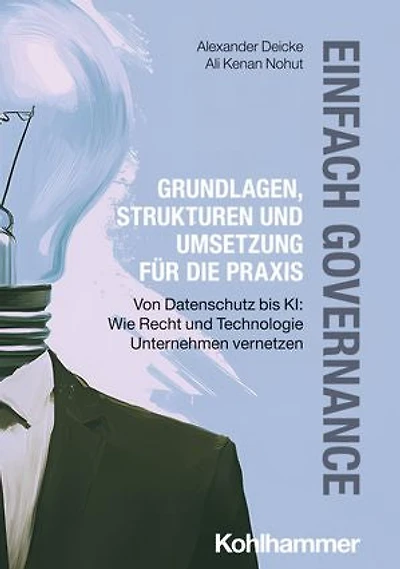 Einfach Governance - Grundlagen, Strukturen und Umsetzung für die Praxis: Von Datenschutz bis KI: Wie Recht und Technologie Unternehmen vernetzen