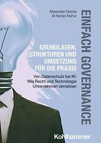 Einfach Governance - Grundlagen, Strukturen und Umsetzung für die Praxis: Von Datenschutz bis KI: Wie Recht und Technologie Unternehmen vernetzen
