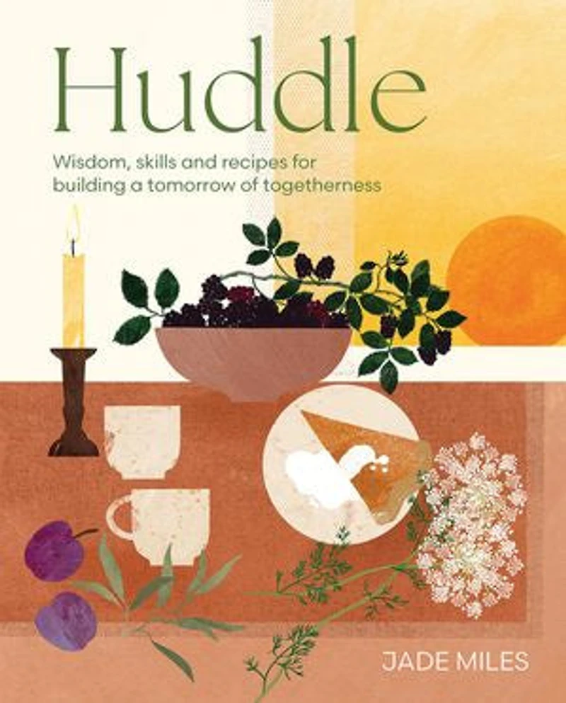 Huddle: Wisdom, skills and recipes for building a tomorrow of togetherness