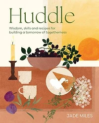 Huddle: Wisdom, skills and recipes for building a tomorrow of togetherness
