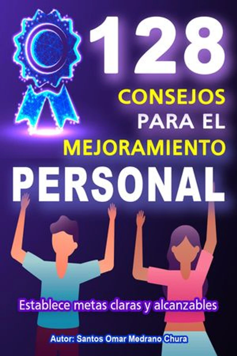 128 Consejos para el Mejoramiento Personal: Establece metas claras y alcanzables
