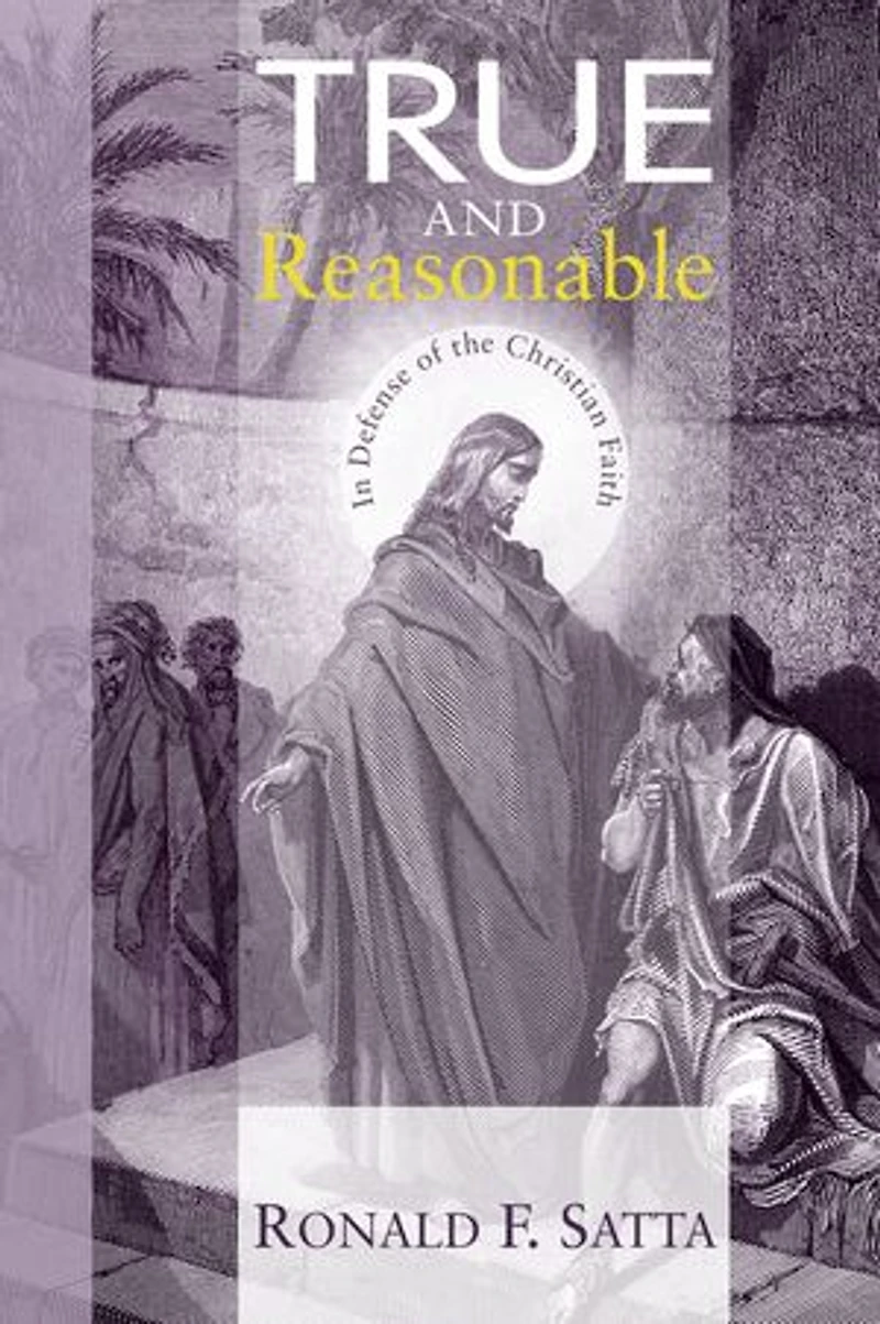 True and Reasonable: Defense of the Christian Faith