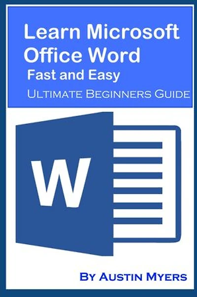 Learn Microsoft Office Word Fast and Easy: Ultimate Beginners Guide