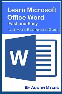 Learn Microsoft Office Word Fast and Easy: Ultimate Beginners Guide