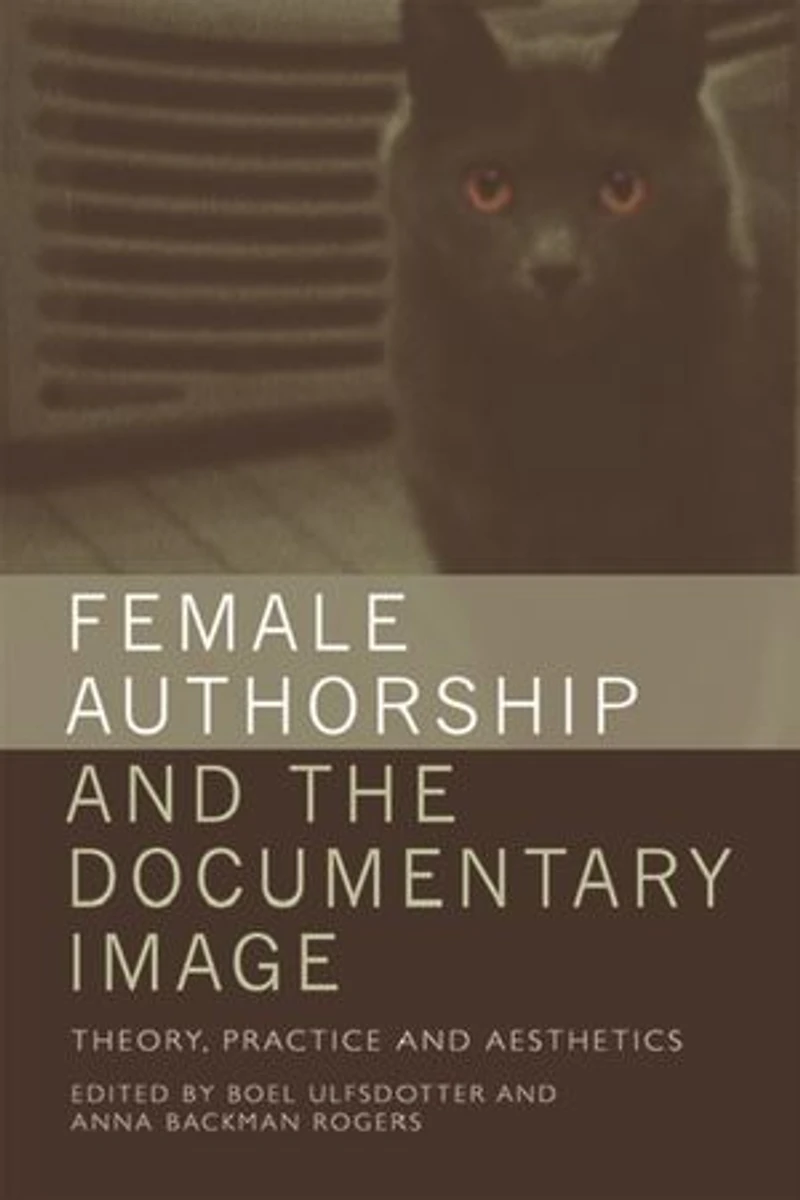Female Authorship And The Documentary Image: Theory, Practice Aesthetics