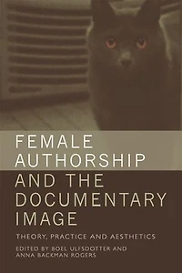 Female Authorship And The Documentary Image: Theory, Practice Aesthetics
