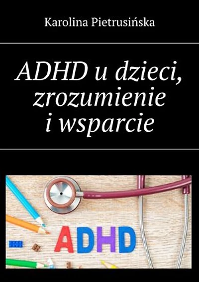 ADHD u dzieci, zrozumienie i wsparcie