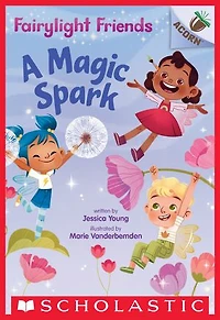 A Magic Spark: An Acorn Book (Fairylight Friends #1)